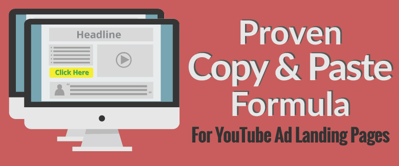 Proven Copy and Paste Formula For Your YouTube Ad Landing Pages
